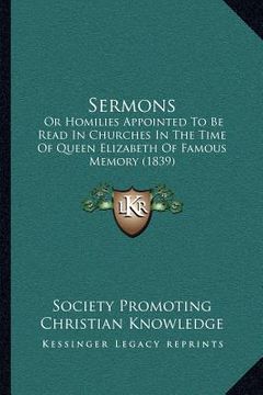 portada sermons: or homilies appointed to be read in churches in the time of queen elizabeth of famous memory (1839) (en Inglés)