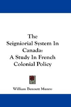 portada the seigniorial system in canada: a study in french colonial policy (in English)
