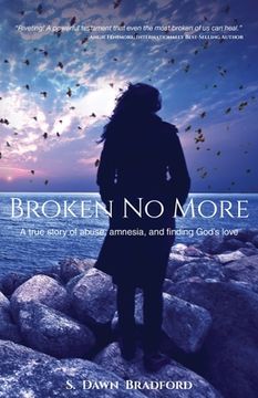 portada Broken No More: A true story of abuse, amnesia, and finding God's love (en Inglés)