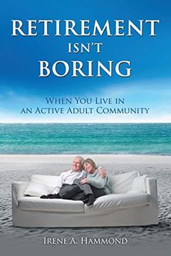 portada Retirement Isn't Boring: When you Live in an Active Adult Community (en Inglés)