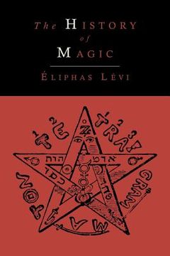 portada The History of Magic; Including a Clear and Precise Exposition of Its Procedure, Its Rites and Its Mysteries (en Inglés)