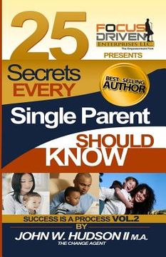 portada 25 Secrets Every Single Parent Should Know: Parent Powers by the Change Agent (en Inglés)