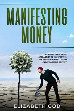 portada Manifesting Money: The Miracle of the Law of Attraction to Manifesting Prosperity in your Life to Create a Magic Destiny (in English)