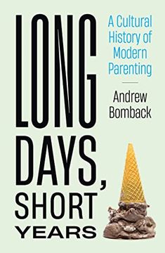 portada Long Days, Short Years: A Cultural History of Modern Parenting 