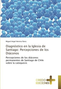 portada Diagnóstico en la Iglesia de Santiago: Percepciones de los Diáconos: Percepciones de los diáconos permanentes de Santiago de Chile sobre la catequesis
