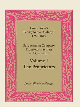portada connecticut's pennsylvania "colony": susquehanna company proprietors, settlers and claimants, volume 1 the proprietors (en Inglés)