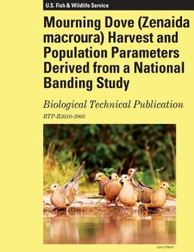 portada Mourning Dove Harvest and Population Parameters Derived from a National Banding Study: Biological Technical Publication (en Inglés)