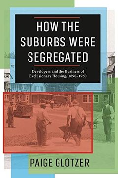 portada How the Suburbs Were Segregated: Developers and the Business of Exclusionary Housing, 1890-1960 (Columbia Studies in the History of U. Su Capitalism) 