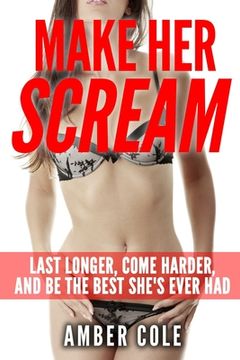 portada Make Her Scream: Last Longer, Come Harder, and Be The Best She's Ever Had (en Inglés)