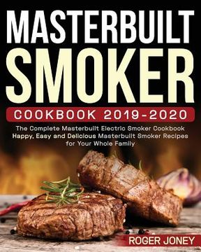 portada Masterbuilt Smoker Cookbook 2019-2020: The Complete Masterbuilt Electric Smoker Cookbook - Happy, Easy and Delicious Masterbuilt Smoker Recipes for Yo (en Inglés)