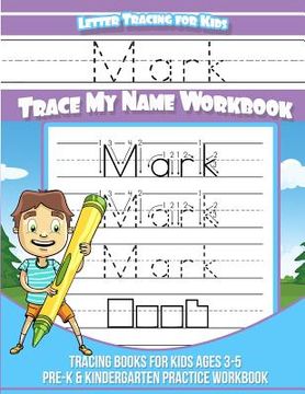 portada Mark Letter Tracing for Kids Trace my Name Workbook: Tracing Books for Kids ages 3 - 5 Pre-K & Kindergarten Practice Workbook (in English)
