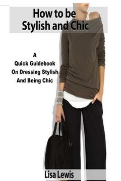 portada How to be Stylish and Chic: A Quick Guidebook on Dressing Stylish and Being Chic (in English)