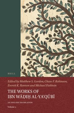 portada The Works of Ibn Wāḍiḥ Al-Yaʿqūbī (Volume 2): An English Translation (en Inglés)