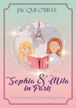 portada Sophia & Mila in Paris: The Adventures of Two Traveling Sisters (in English)