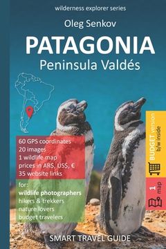 portada PATAGONIA, Peninsula Valdes: Smart Travel Guide for nature lovers & wildlife photographers (budget version, b/w) (en Inglés)