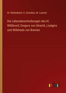portada Die Lebensbeschreibungen des hl. Willibrord, Gregors von Utrecht, Liudgers und Willehads von Bremen (en Alemán)