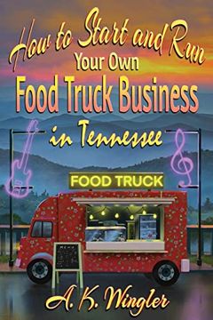 portada How to Start and run Your own Food Truck Business in Tennessee (Your Food Truck how to) (en Inglés)
