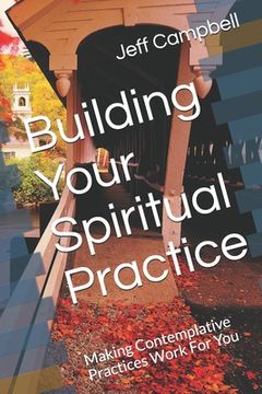 portada Building Your Spiritual Practice: Making Contemplative Practices Work For You (en Inglés)