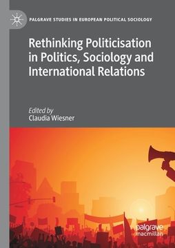 portada Rethinking Politicisation in Politics, Sociology and International Relations (en Inglés)
