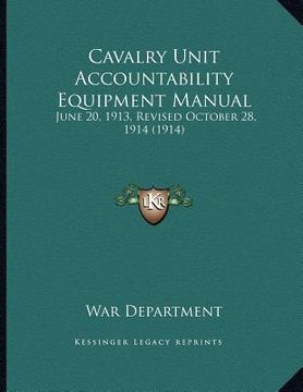 portada cavalry unit accountability equipment manual: june 20, 1913, revised october 28, 1914 (1914) (en Inglés)