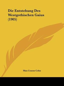 portada Die Entstehung Des Westgothischen Gaius (1905) (en Alemán)