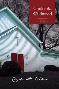 portada Church in the Wildwood: Sermons and Prayers by a Lay Leader (en Inglés)