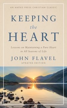 portada Keeping the Heart: Lessons on Maintaining a Pure Heart in All Seasons of Life (en Inglés)
