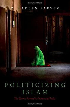 portada Politicizing Islam: The Islamic Revival in France and India (Religion and Global Politics) (in English)