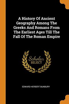 Libro A History Of Ancient Geography Among The Greeks And Romans From ...