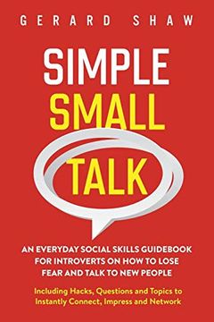 portada Simple Small Talk: An Everyday Social Skills Guid for Introverts on how to Lose Fear and Talk to new People. Including Hacks, Questions and Topics to Instantly Connect, Impress and Network 