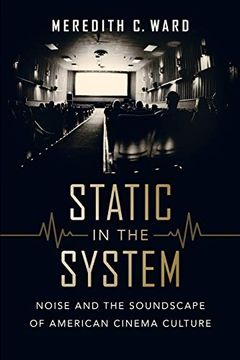 portada Static in the System: Noise and the Soundscape of American Cinema Culture (California Studies in Music, Sound, and Media) (en Inglés)