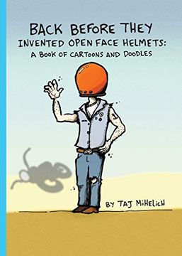 portada Back Before They Invented Open Face Helmets: A Book of Cartoons and Doodles (in English)