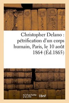 portada Christopher Delano : pétrification d'un corps humain, Paris, le 10 août 1864 (Histoire)