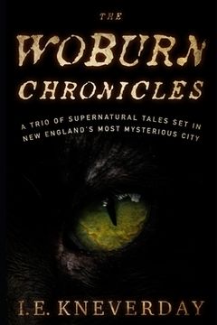 portada The Woburn Chronicles: A Trio of Supernatural Tales Set in New England's Most Mysterious City (en Inglés)