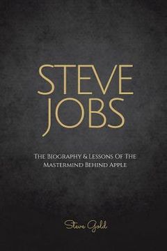 portada Steve Jobs: The Biography & Lessons Of The Mastermind Behind Apple (en Inglés)
