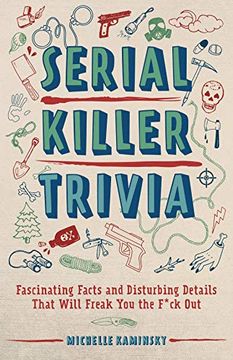 portada Serial Killer Trivia: Fascinating Facts and Disturbing Details That Will Freak you the F*Ck out (en Inglés)