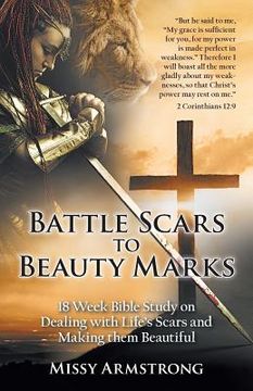 portada Battle Scars to Beauty Marks: 18 Week Bible Study on Dealing with Life's Scars and Making Them Beautiful (en Inglés)