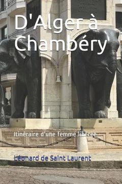 portada D'Alger À Chambéry: Itinéraire d'Une Femme Libérée (en Francés)