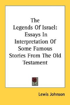 portada the legends of israel: essays in interpretation of some famous stories from the old testament (en Inglés)