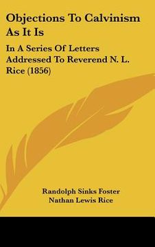 portada objections to calvinism as it is: in a series of letters addressed to reverend n. l. rice (1856) (en Inglés)