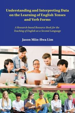 portada Understanding and Interpreting Data on the Learning of English Tenses and Verb Forms: A Research-Based Resource Book for the Teaching of English as a (en Inglés)