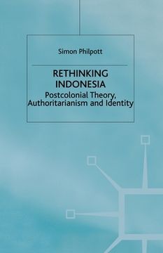 portada Rethinking Indonesia: Postcolonial Theory, Authoritarianism and Identity (en Inglés)