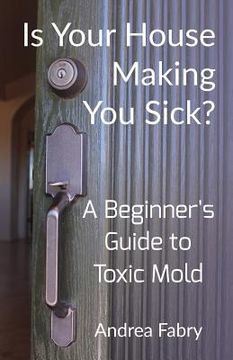 portada Is Your House Making You Sick? A Beginner's Guide to Toxic Mold (in English)