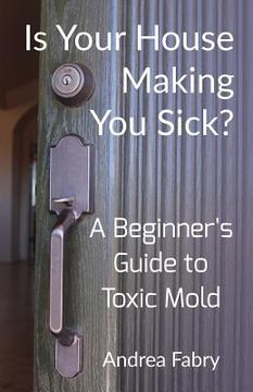 portada Is Your House Making You Sick? A Beginner's Guide to Toxic Mold