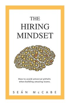 portada The Hiring Mindset: How to avoid universal pitfalls when building amazing teams. (en Inglés)