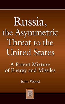 portada Russia, the Asymmetric Threat to the United States: A Potent Mixture of Energy and Missiles (Praeger Security International) (en Inglés)