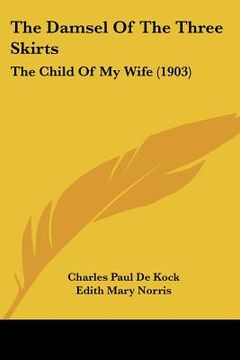 portada the damsel of the three skirts: the child of my wife (1903) (en Inglés)