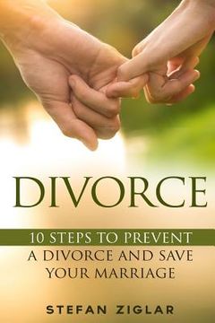 portada Divorce: Ten Steps to Preventing a Divorce and Save Your Marriage (en Inglés)