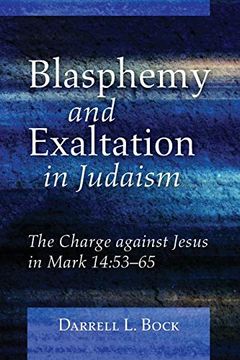 portada Blasphemy and Exaltation in Judaism: The Charge Against Jesus in Mark 14: 53-65 (in English)