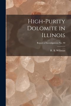 portada High-purity Dolomite in Illinois; Report of Investigations No. 90 (en Inglés)